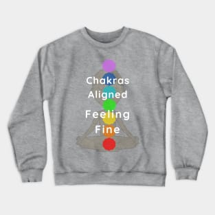 Chakras aligned, feeling fine! Crewneck Sweatshirt